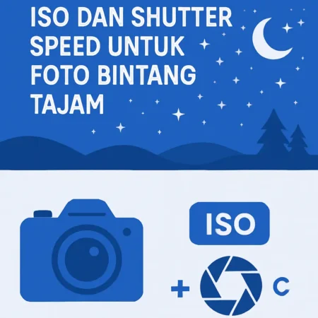 Cara Mengatur ISO dan Shutter Speed untuk Foto Bintang Tajam